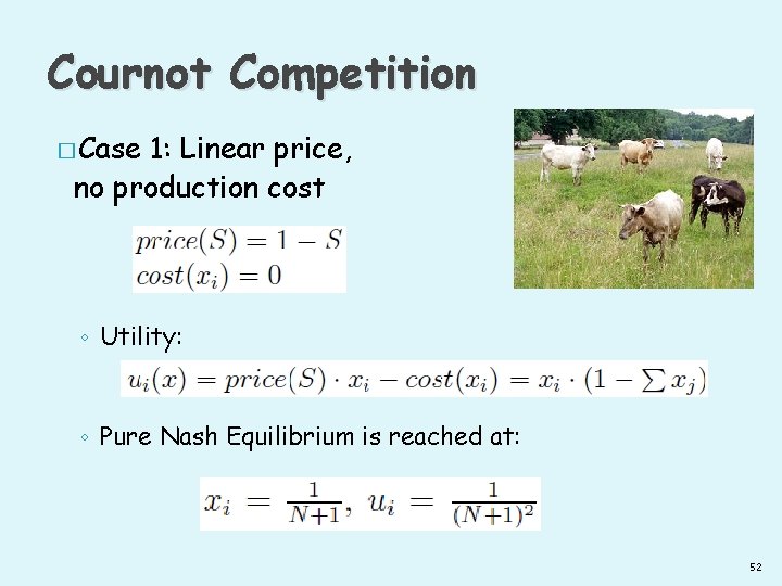 Cournot Competition � Case 1: Linear price, no production cost ◦ Utility: ◦ Pure