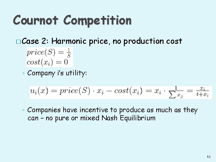 Cournot Competition � Case 2: Harmonic price, no production cost ◦ Company i’s utility: