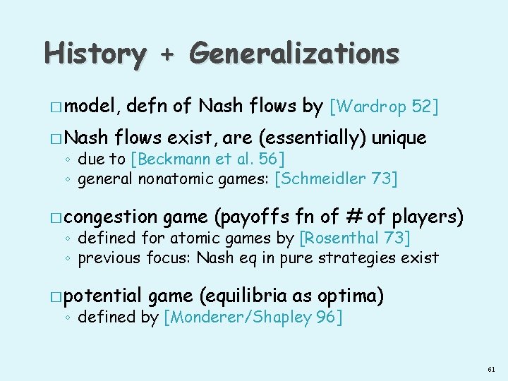 History + Generalizations � model, � Nash defn of Nash flows by [Wardrop 52]