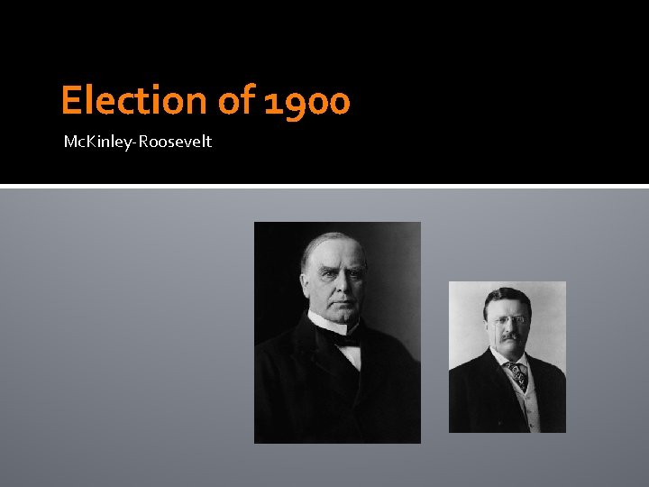 Election of 1900 Mc. Kinley-Roosevelt 