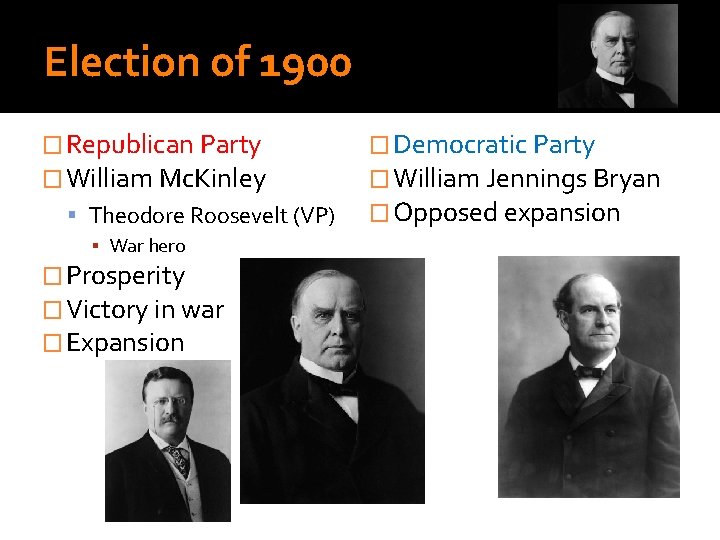 Election of 1900 � Republican Party � William Mc. Kinley Theodore Roosevelt (VP) ▪