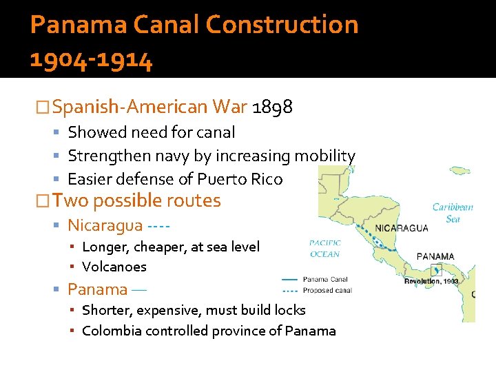 Panama Canal Construction 1904 -1914 �Spanish-American War 1898 Showed need for canal Strengthen navy