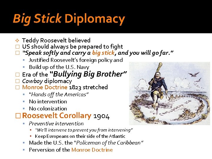 Big Stick Diplomacy v � � Teddy Roosevelt believed US should always be prepared
