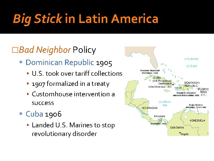 Big Stick in Latin America �Bad Neighbor Policy Dominican Republic 1905 ▪ U. S.