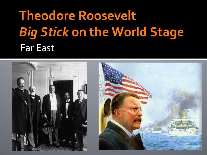 Theodore Roosevelt Big Stick on the World Stage Far East 
