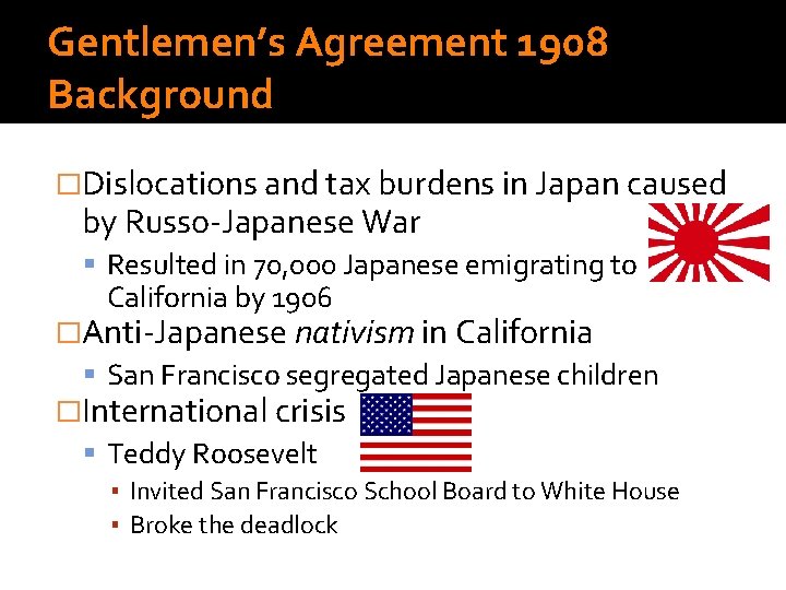 Gentlemen’s Agreement 1908 Background �Dislocations and tax burdens in Japan caused by Russo-Japanese War