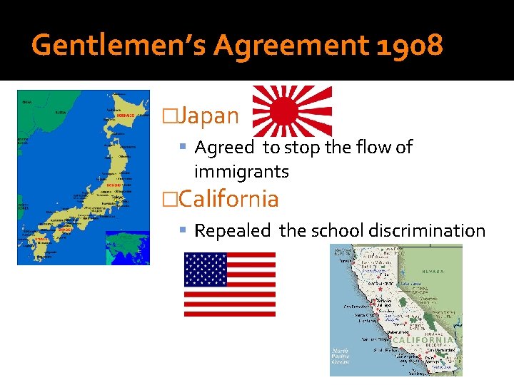 Gentlemen’s Agreement 1908 �Japan Agreed to stop the flow of immigrants �California Repealed the