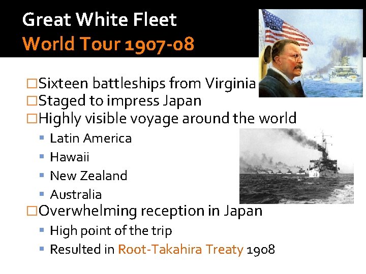 Great White Fleet World Tour 1907 -08 �Sixteen battleships from Virginia �Staged to impress