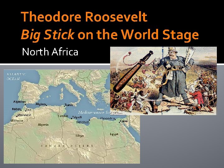 Theodore Roosevelt Big Stick on the World Stage North Africa Algeciras • 