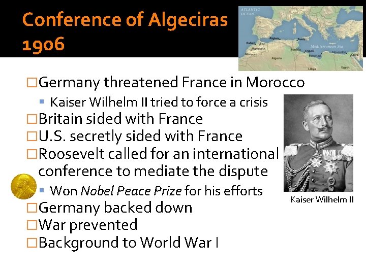 Conference of Algeciras 1906 �Germany threatened France in Morocco Kaiser Wilhelm II tried to