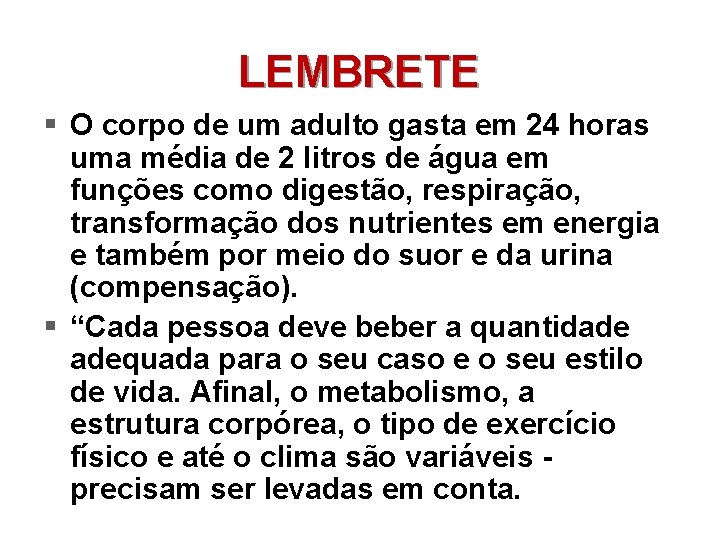 LEMBRETE § O corpo de um adulto gasta em 24 horas uma média de