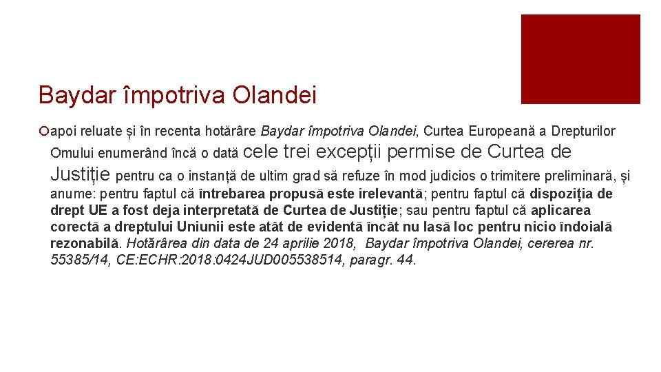 Baydar împotriva Olandei ¡apoi reluate și în recenta hotărâre Baydar împotriva Olandei, Curtea Europeană