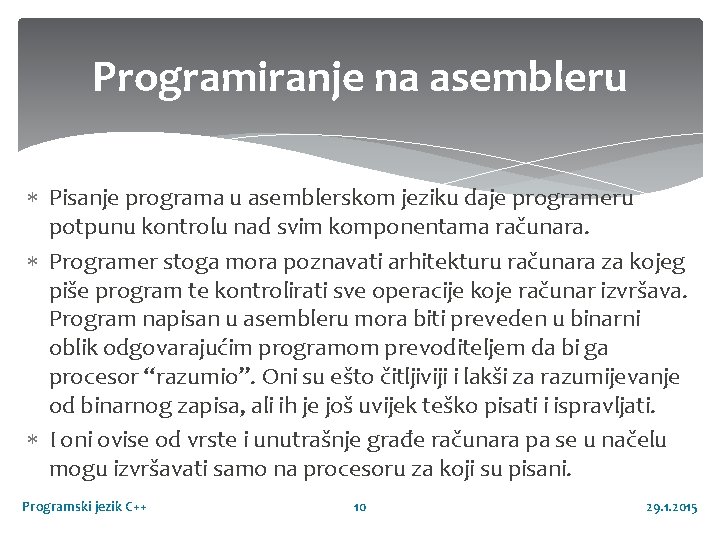 Programiranje na asembleru Pisanje programa u asemblerskom jeziku daje programeru potpunu kontrolu nad svim