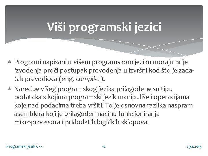 Viši programski jezici Programi napisani u višem programskom jeziku moraju prije izvodenja proći postupak