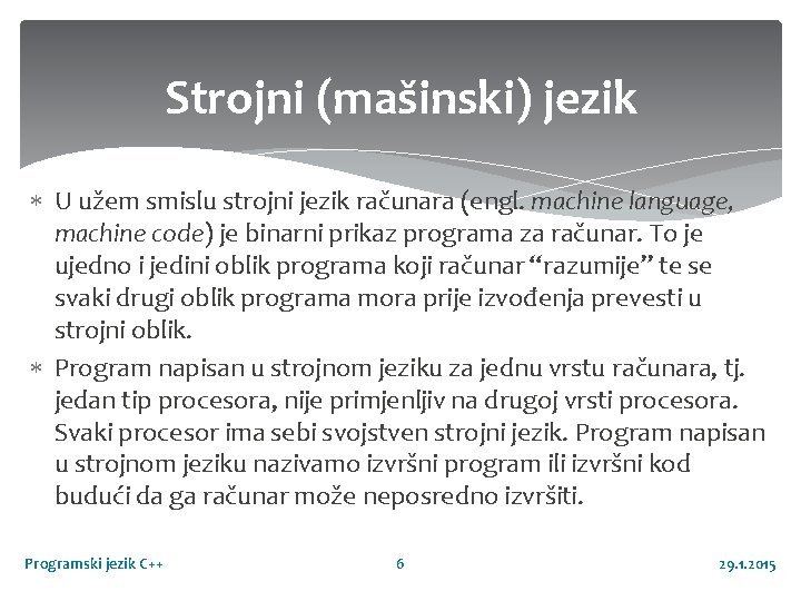 Strojni (mašinski) jezik U užem smislu strojni jezik računara (engl. machine language, machine code)