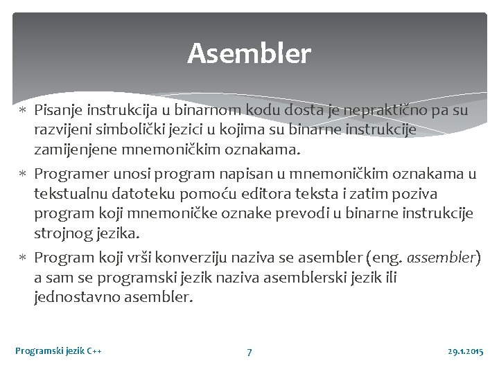 Asembler Pisanje instrukcija u binarnom kodu dosta je nepraktično pa su razvijeni simbolički jezici