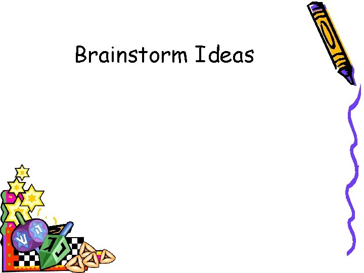 Brainstorm Ideas 