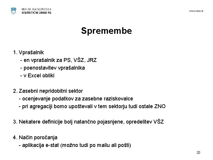 Spremembe 1. Vprašalnik - en vprašalnik za PS, VŠZ, JRZ - poenostavitev vprašalnika -