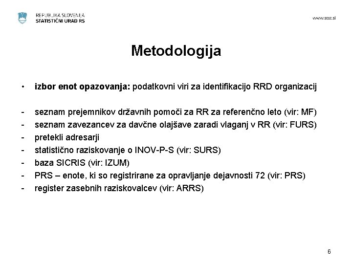 Metodologija • izbor enot opazovanja: podatkovni viri za identifikacijo RRD organizacij - seznam prejemnikov