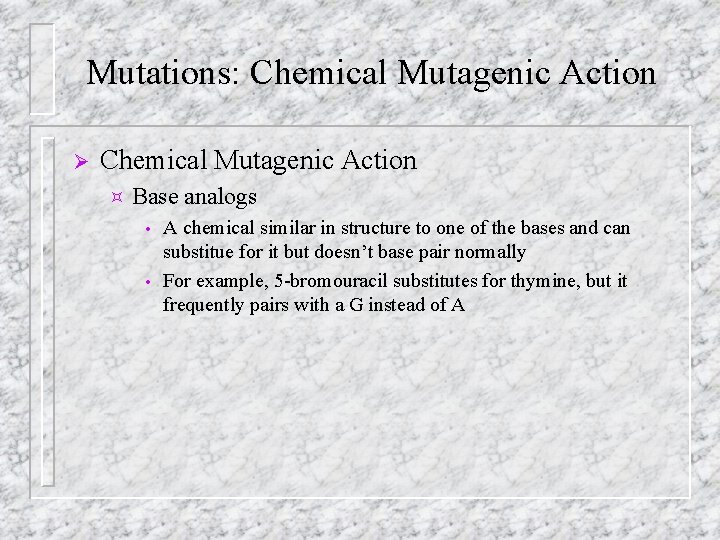 Mutations: Chemical Mutagenic Action Ø Chemical Mutagenic Action ³ Base analogs A chemical similar