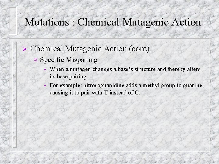 Mutations : Chemical Mutagenic Action Ø Chemical Mutagenic Action (cont) ³ Specific Mispairing When