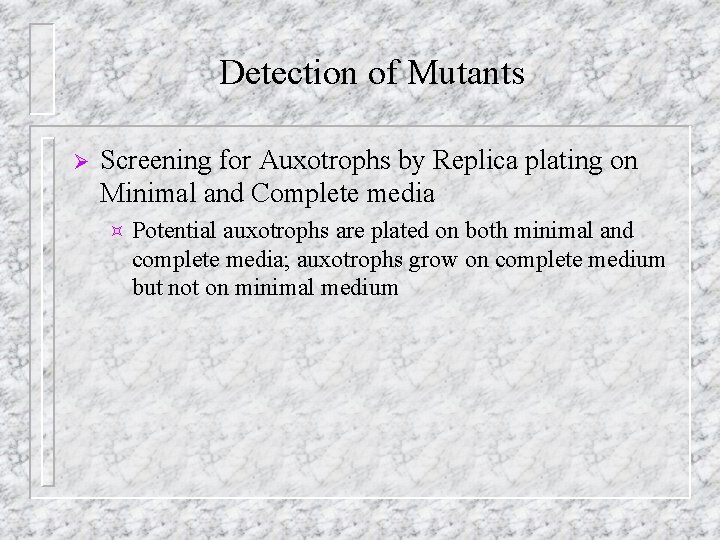 Detection of Mutants Ø Screening for Auxotrophs by Replica plating on Minimal and Complete