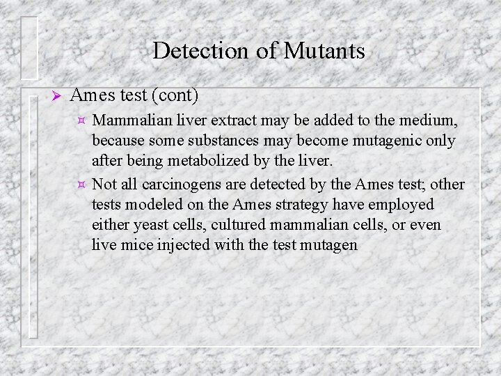 Detection of Mutants Ø Ames test (cont) Mammalian liver extract may be added to