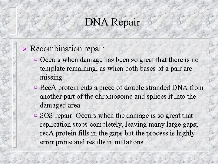 DNA Repair Ø Recombination repair Occurs when damage has been so great there is