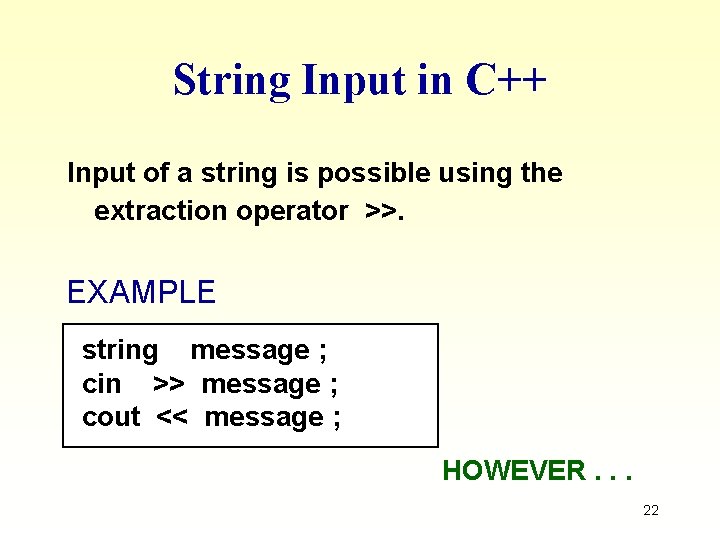 String Input in C++ Input of a string is possible using the extraction operator String Input in C++ Input of a string is possible using the extraction operator