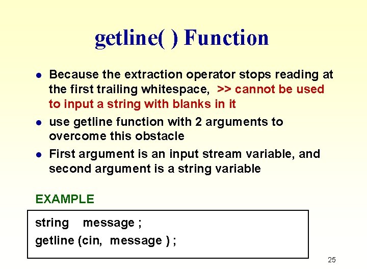getline( ) Function l l l Because the extraction operator stops reading at the getline( ) Function l l l Because the extraction operator stops reading at the