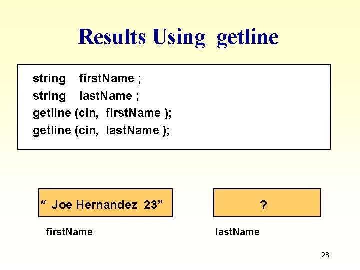 Results Using getline string first. Name ; string last. Name ; getline (cin, first. Results Using getline string first. Name ; string last. Name ; getline (cin, first.