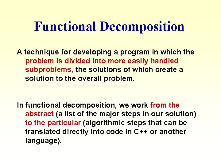 Functional Decomposition A technique for developing a program in which the problem is divided Functional Decomposition A technique for developing a program in which the problem is divided