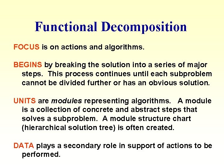 Functional Decomposition FOCUS is on actions and algorithms. BEGINS by breaking the solution into Functional Decomposition FOCUS is on actions and algorithms. BEGINS by breaking the solution into