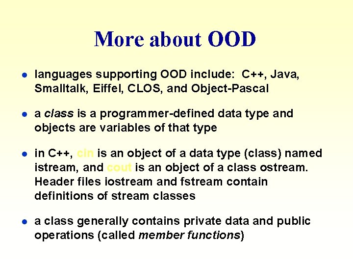 More about OOD l languages supporting OOD include: C++, Java, Smalltalk, Eiffel, CLOS, and More about OOD l languages supporting OOD include: C++, Java, Smalltalk, Eiffel, CLOS, and