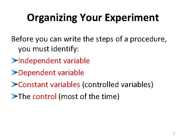 Organizing Your Experiment Before you can write the steps of a procedure, you must