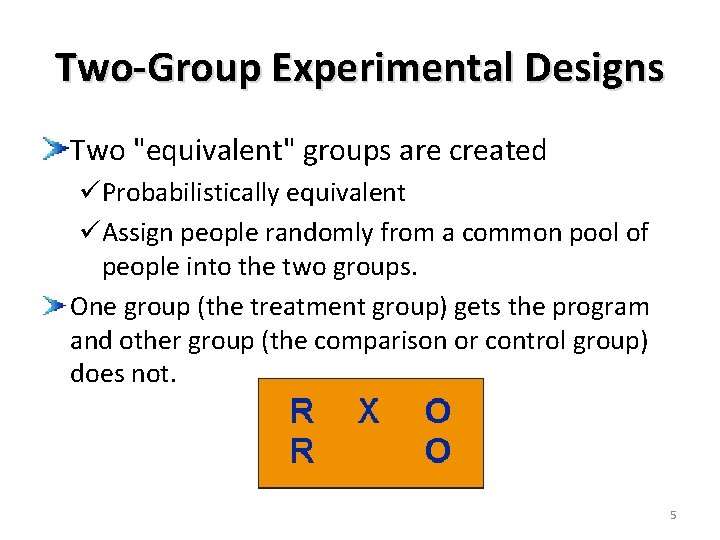 Two-Group Experimental Designs Two "equivalent" groups are created üProbabilistically equivalent üAssign people randomly from