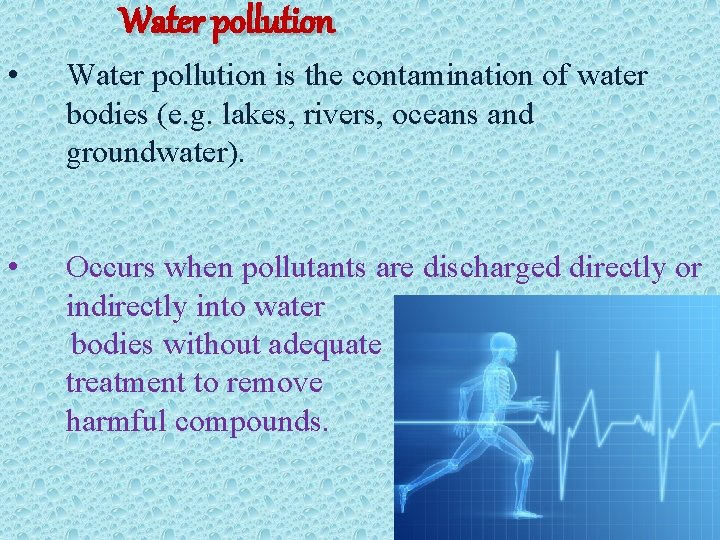 Water pollution • Water pollution is the contamination of water bodies (e. g. lakes,