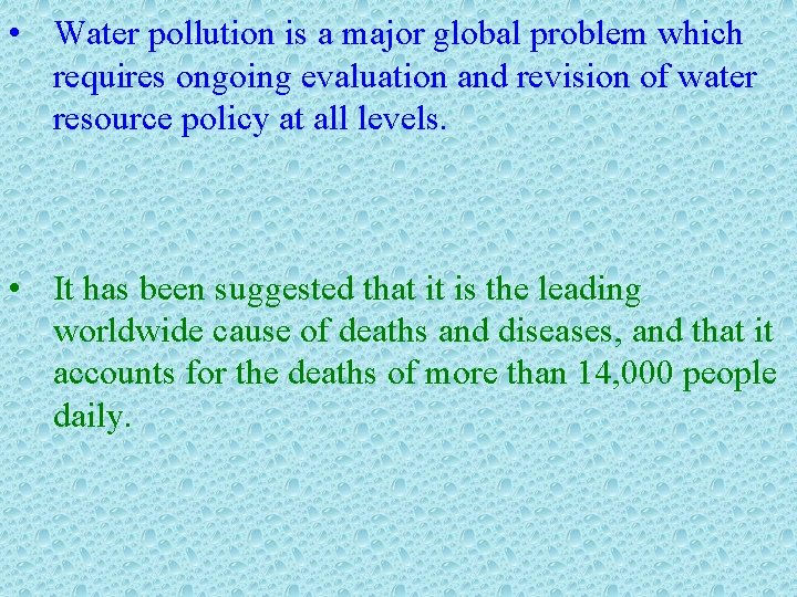  • Water pollution is a major global problem which requires ongoing evaluation and