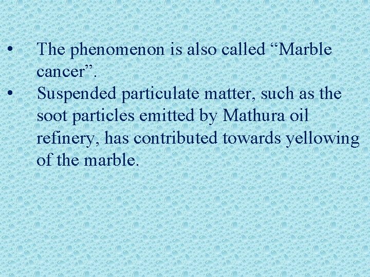  • • The phenomenon is also called “Marble cancer”. Suspended particulate matter, such