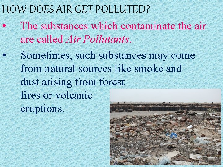 HOW DOES AIR GET POLLUTED? • • The substances which contaminate the air are