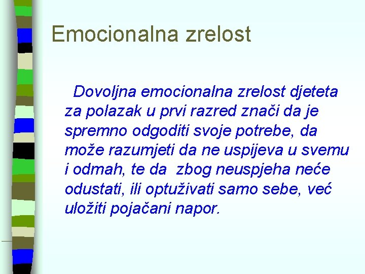 Emocionalna zrelost Dovoljna emocionalna zrelost djeteta za polazak u prvi razred znači da je