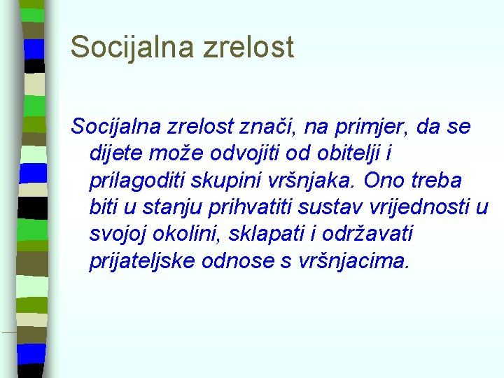 Socijalna zrelost znači, na primjer, da se dijete može odvojiti od obitelji i prilagoditi