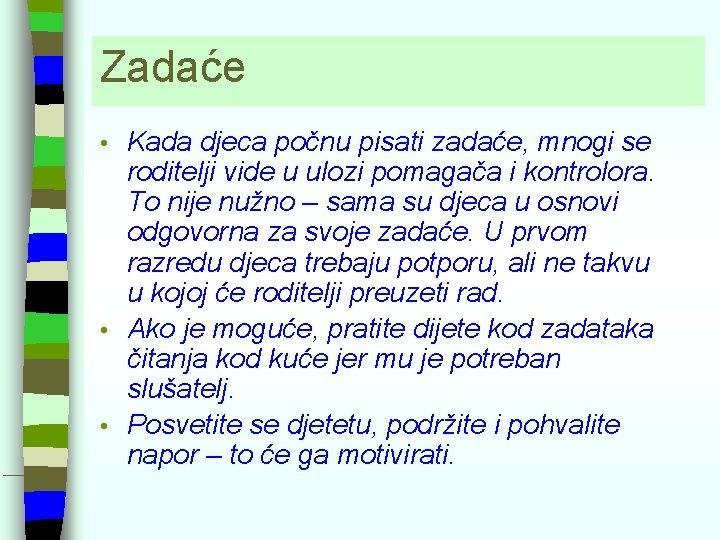 Zadaće Kada djeca počnu pisati zadaće, mnogi se roditelji vide u ulozi pomagača i