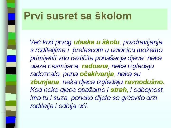 Prvi susret sa školom Već kod prvog ulaska u školu, pozdravljanja s roditeljima i