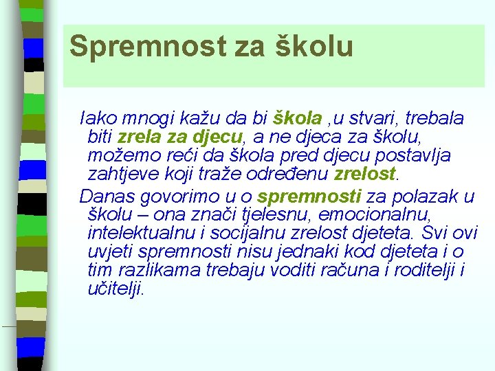 Spremnost za školu Iako mnogi kažu da bi škola , u stvari, trebala biti