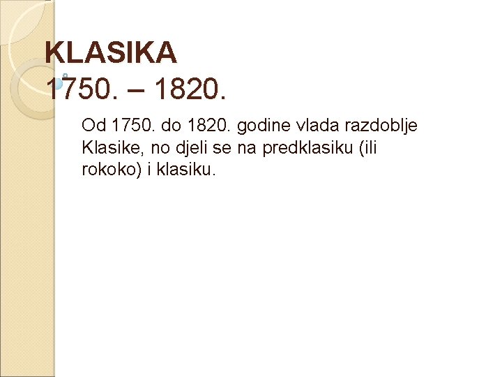 KLASIKA 1750. – 1820. Od 1750. do 1820. godine vlada razdoblje Klasike, no djeli