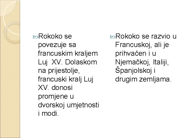  Rokoko se povezuje sa francuskim kraljem Luj XV. Dolaskom na prijestolje, francuski kralj