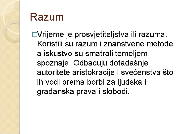 Razum �Vrijeme je prosvjetiteljstva ili razuma. Koristili su razum i znanstvene metode a iskustvo