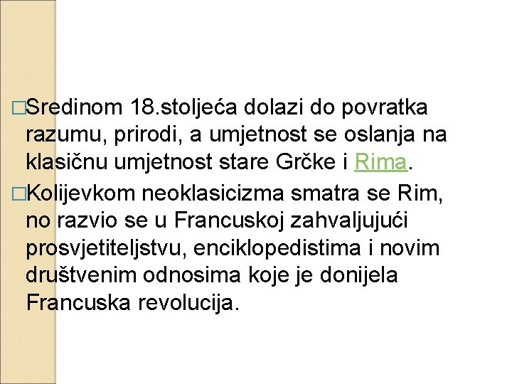 �Sredinom 18. stoljeća dolazi do povratka razumu, prirodi, a umjetnost se oslanja na klasičnu