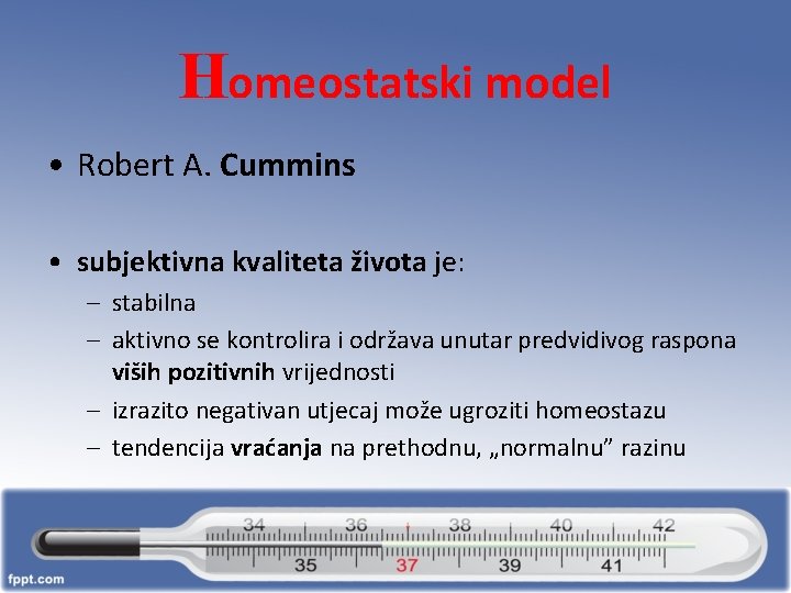 Homeostatski model • Robert A. Cummins • subjektivna kvaliteta života je: – stabilna –
